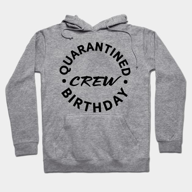 Quarantined Birthday Crew 2 Hoodie by centeringmychi